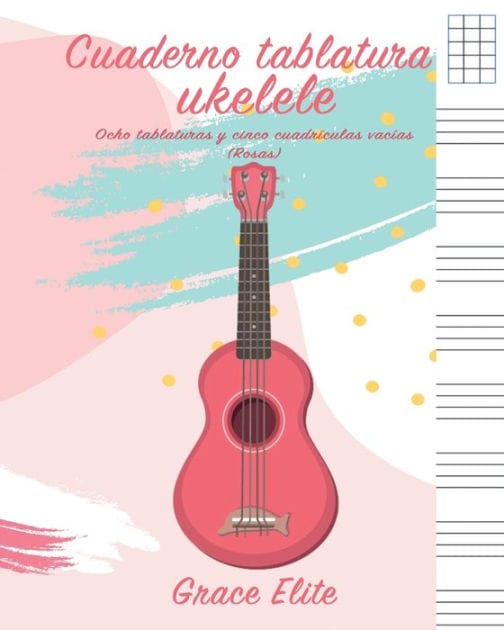 Cuaderno tablatura ukelele: Ocho tablaturas y cinco cuadrï¿½culas vacï¿½as (Rosas)