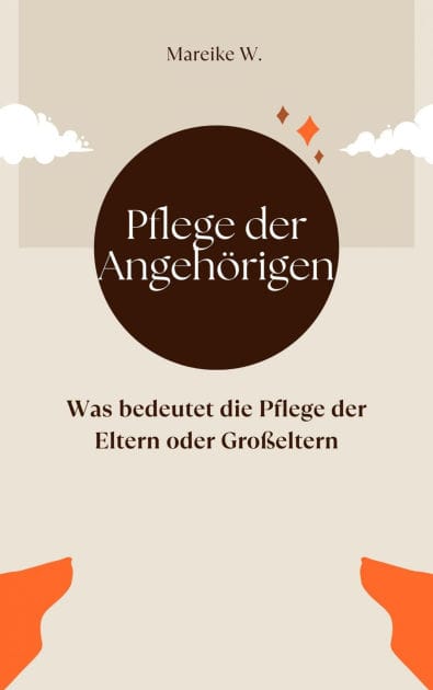 Pflege der Angehörigen: Was bedeutet die Pflege der Eltern oder Großeltern