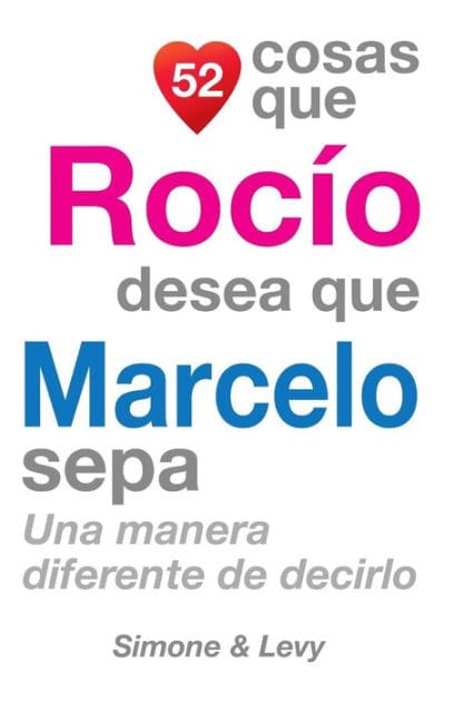 52 Cosas Que Rocío Desea Que Marcelo Sepa: Una Manera Diferente de Decirlo