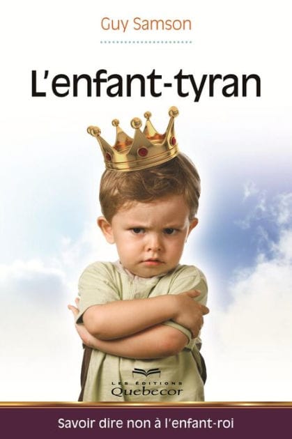 L'enfant-tyran: Savoir dire non à l'enfant-roi