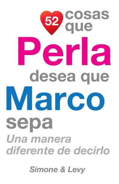 52 Cosas Que Perla Desea Que Marco Sepa: Una Manera Diferente de Decirlo