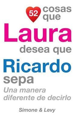 52 Cosas Que Laura Desea Que Ricardo Sepa: Una Manera Diferente de Decirlo