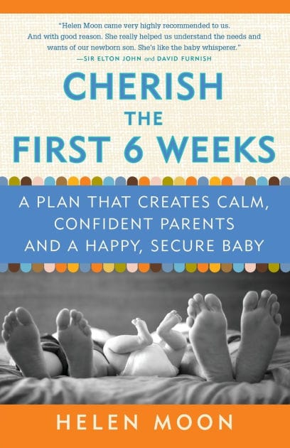 Cherish the First Six Weeks: A Plan that Creates Calm, Confident Parents and a Happy, Secure Baby