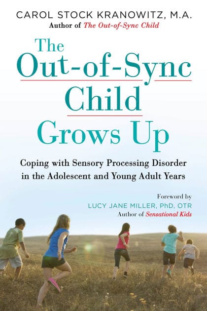 The Out-of-Sync Child Grows Up: Coping with Sensory Processing Disorder in the Adolescent and Young Adult Years