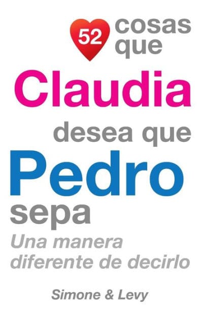 52 Cosas Que Claudia Desea Que Pedro Sepa: Una Manera Diferente de Decirlo
