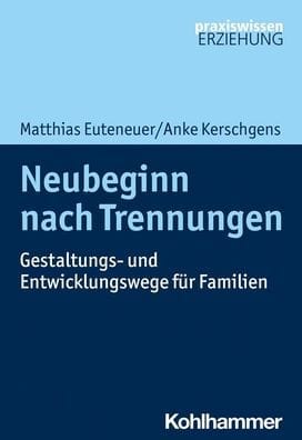 Neubeginn nach Trennungen: Gestaltungs- und Entwicklungswege fur Familien