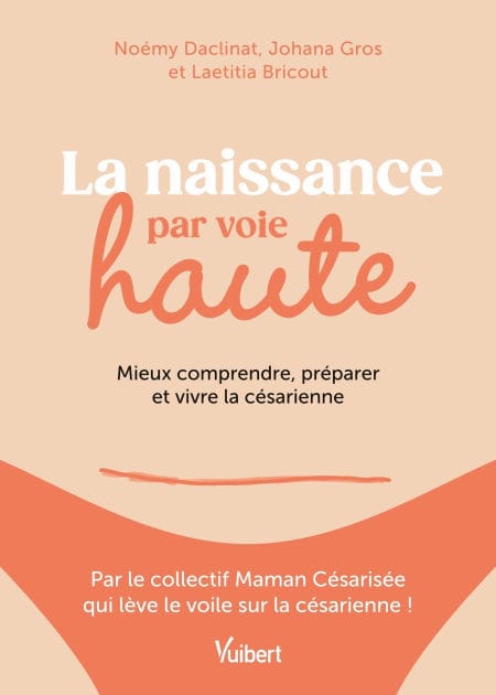 La naissance par voie haute: Mieux comprendre, préparer et vivre la césarienne