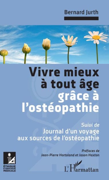 Vivre mieux à tout âge grâce à l'ostéopathie: Suivi de : Journal d'un voyage aux sources de l'ostéopathie
