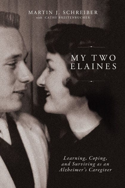 My Two Elaines: Learning, Coping, and Surviving as an Alzheimer's Caregiver