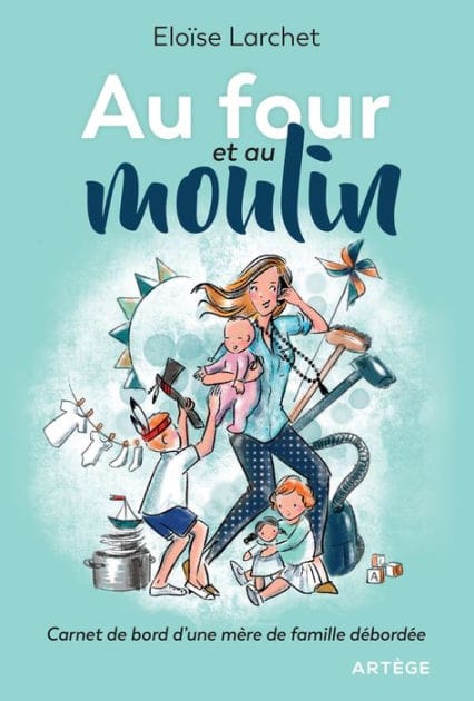 Au four et au moulin: Carnet de bord d'une mère de famille débordée