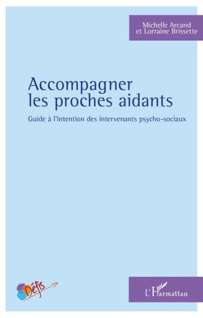 Accompagner les proches aidants: Guide à l'intention des intervenants psycho-sociaux