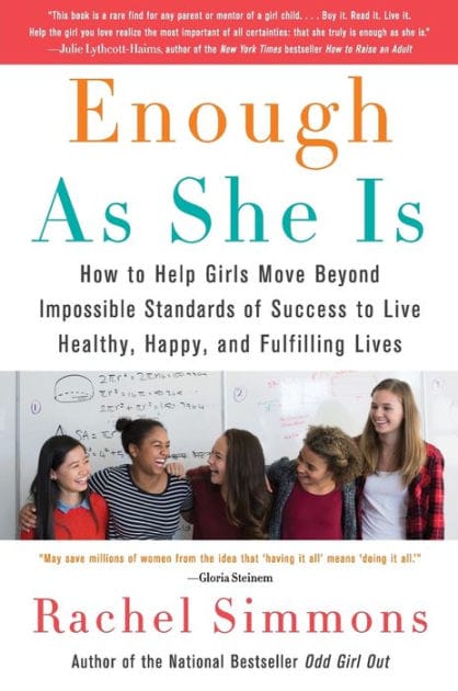 Enough As She Is: How to Help Girls Move Beyond Impossible Standards of Success to Live Healthy, Happy, and Fulfilling Lives