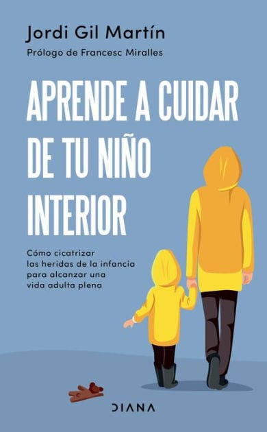 Aprende a cuidar de tu niño interior (Edición mexicana): Cómo cicatrizar las heridas de la infancia para alcanzar una vida adulta plena