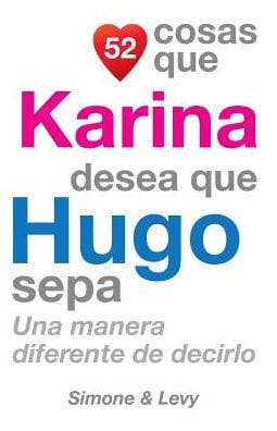 52 Cosas Que Karina Desea Que Hugo Sepa: Una Manera Diferente de Decirlo