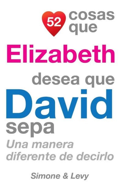52 Cosas Que Elizabeth Desea Que David Sepa: Una Manera Diferente de Decirlo