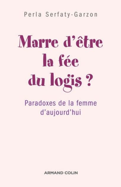 Marre d'être la fée du logis ?: Paradoxes de la femme d'aujourd'hui