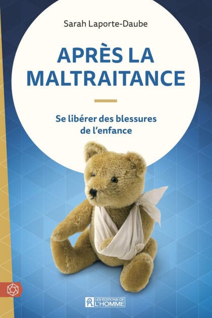 Après la maltraitance: Se libérer des blessures de l'enfance