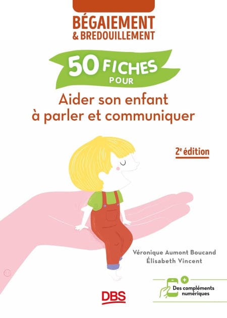 Aider son enfant à parler et communiquer: 50 fiches contre le bégaiement et le bredouillement