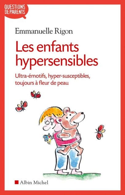 Les Enfants hypersensibles: Ultra-émotifs hyper-susceptibles toujours à fleur de peau