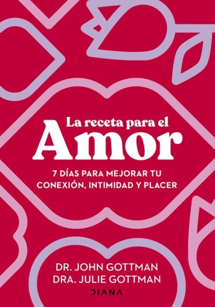 La receta para el amor: 7 días para mejorar tu conexión, intimidad y placer