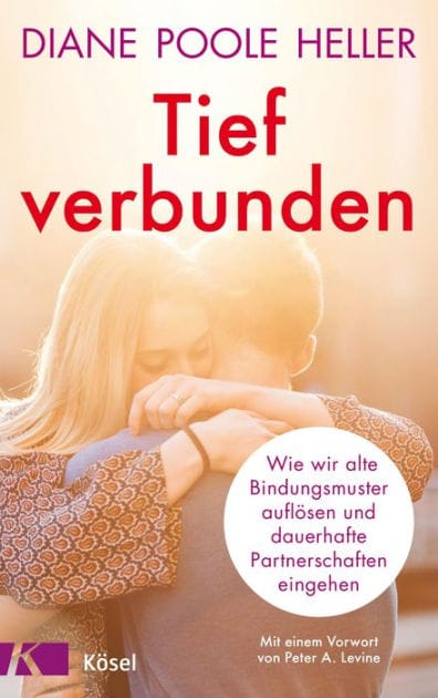 Tief verbunden: Wie wir alte Bindungsmuster auflösen und dauerhafte Partnerschaften eingehen. Mit einem Vorwort von Peter A. Levine