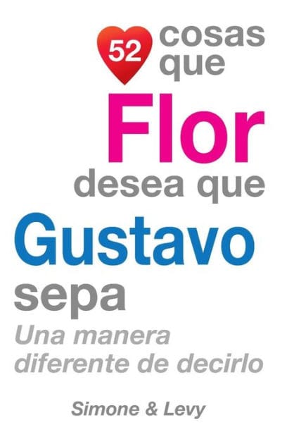 52 Cosas Que Flor Desea Que Gustavo Sepa: Una Manera Diferente de Decirlo