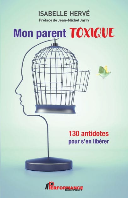 Mon parent toxique: 130 antidotes pour s'en libérer