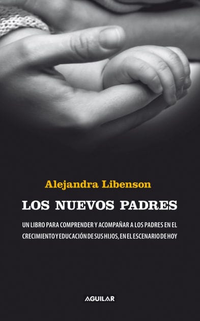 Los nuevos padres: Un libro para comprender y acompañar a los padres en el crecimiento y educación