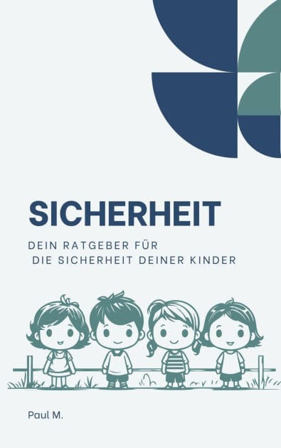 Sicherheit: Dein Ratgeber für die Sicherheit deiner Kinder