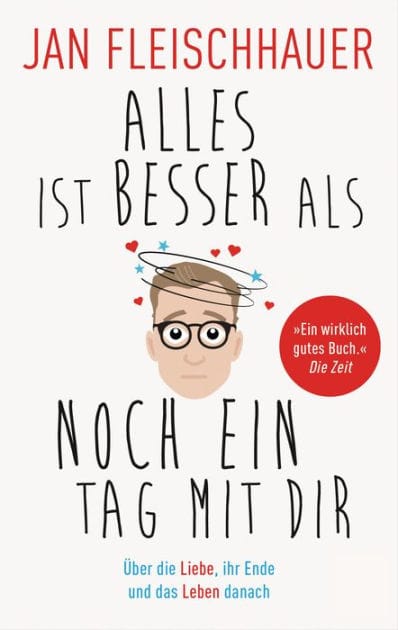 Alles ist besser als noch ein Tag mit dir: Über die Liebe, ihr Ende und das Leben danach