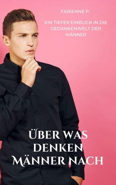 Über was denken Männer nach: Ein tiefer Einblick in die Gedankenwelt der Männer