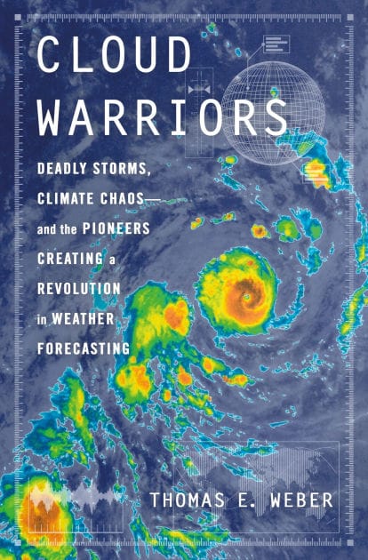 Cloud Warriors: Deadly Storms, Climate Chaos-and the Pioneers Creating a Revolution in Weather Forecasting