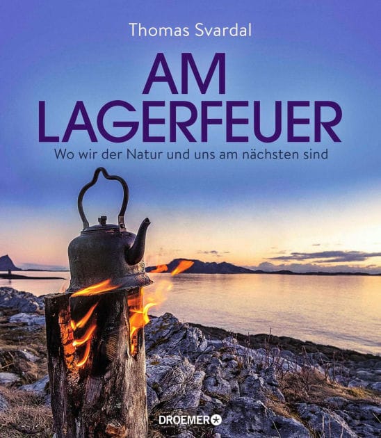 Am Lagerfeuer: Wo wir der Natur und uns am nächsten sind