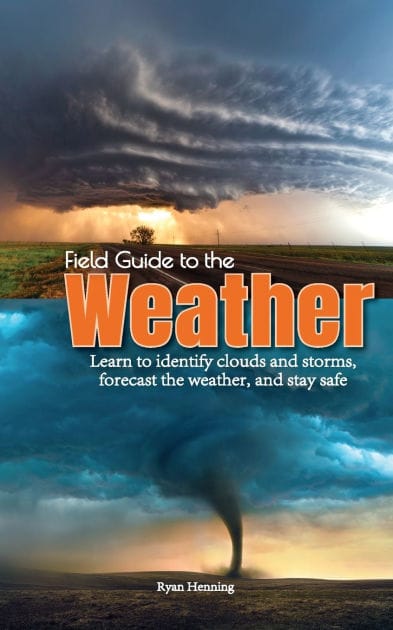Field Guide to the Weather: Learn to Identify Clouds and Storms, Forecast the Weather, and Stay Safe