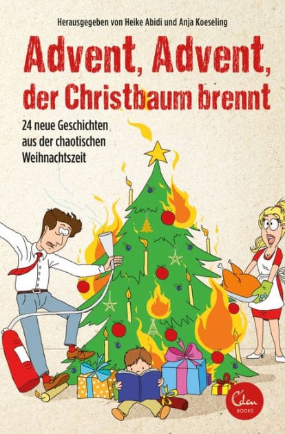 Advent, Advent, der Christbaum brennt!: 24 neue Geschichten aus der chaotischen Weihnachtszeit