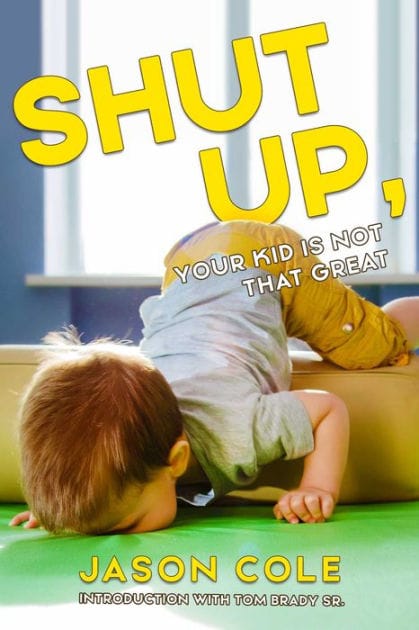 Shut Up, Your Kid Is Not That Great