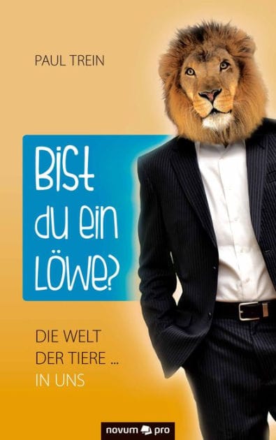 Bist du ein Löwe?: Die Welt der Tiere ... in uns