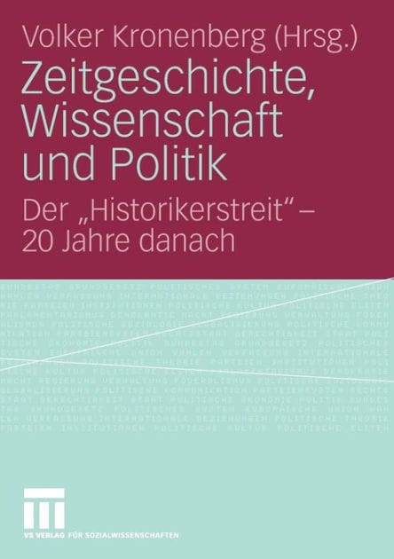 Zeitgeschichte, Wissenschaft und Politik: Der "Historikerstreit" - 20 Jahre danach