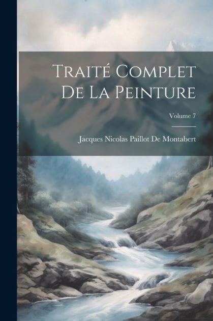 TraitÃ¯Â¿Â½ Complet De La Peinture; Volume 7