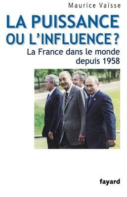 La puissance ou l'influence ? La France dans le monde depuis 1958