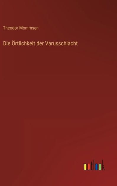 Die Örtlichkeit der Varusschlacht