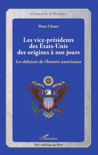 Les vice-présidents des États-Unis des origines à nos jours: Les délaissés de l'histoire américaine