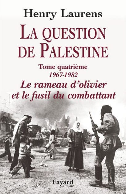 La Question de Palestine, tome 4: Le rameau d'olivier et le fusil du combattant (1967-1982)