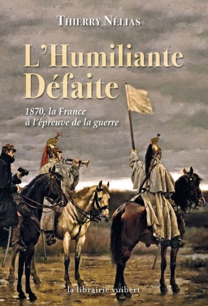 L'Humiliante Défaite : 1870, la France à l'épreuve de la guerre: 1870 la France à l'épreuve de la guerre
