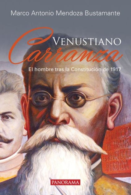 Venustiano Carranza: El hombre tras la Constituciï¿½n de 1917