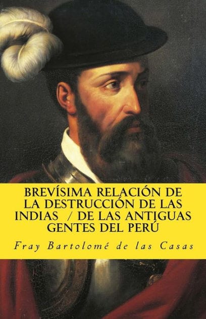 Brevisima relacion de la destruccion de las Indias De las antiguas gentes del Peru