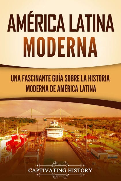 América Latina moderna: Una fascinante guía sobre la historia moderna de América Latina