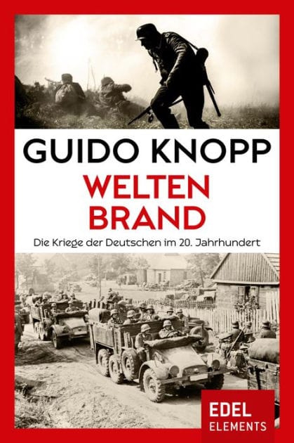 Weltenbrand: Die Kriege der Deutschen im 20. Jahrhundert