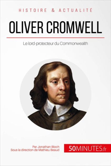 Oliver Cromwell: Le lord-protecteur du Commonwealth