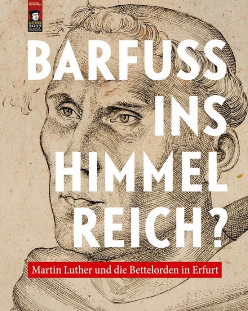 Barfuss ins Himmelreich?: Martin Luther und die Bettelorden in Erfurt